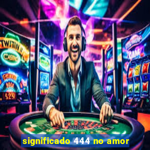 significado 444 no amor